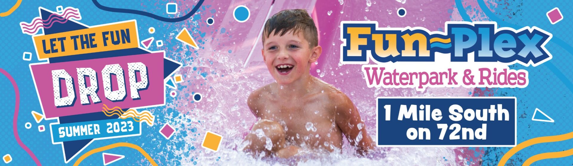 Excitement splashes at funplex: join the summer 2023 thrill with waterpark adventures and exhilarating rides just a mile south on 72nd!.